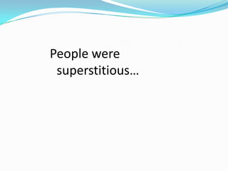 People were superstitious…