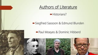 Authors of Literature
Historians?
Siegfried Sassoon & Edmund Blunden
Paul Moeyes & Dominic Hibberd
 