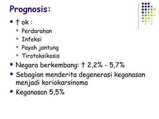Prognosis:
†   ok :
    Perdarahan
    Infeksi
    Payah jantung
    Tirotoksikosis
 Negara berkembang: † 2,2% - 5,7%
 Sebagian menderita degenerasi keganasan
  menjadi koriokarsinoma
 Keganasan 5,5%
 