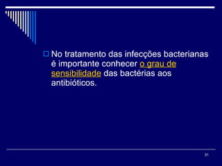 No tratamento das infecções bacterianas é importante conhecer  o grau de sensibilidade  das bactérias aos antibióticos. 