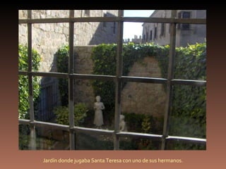 Jardín donde jugaba Santa Teresa con uno de sus hermanos. 