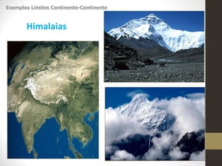 Exemplos Limites Continente-Continente
Himalaias
 