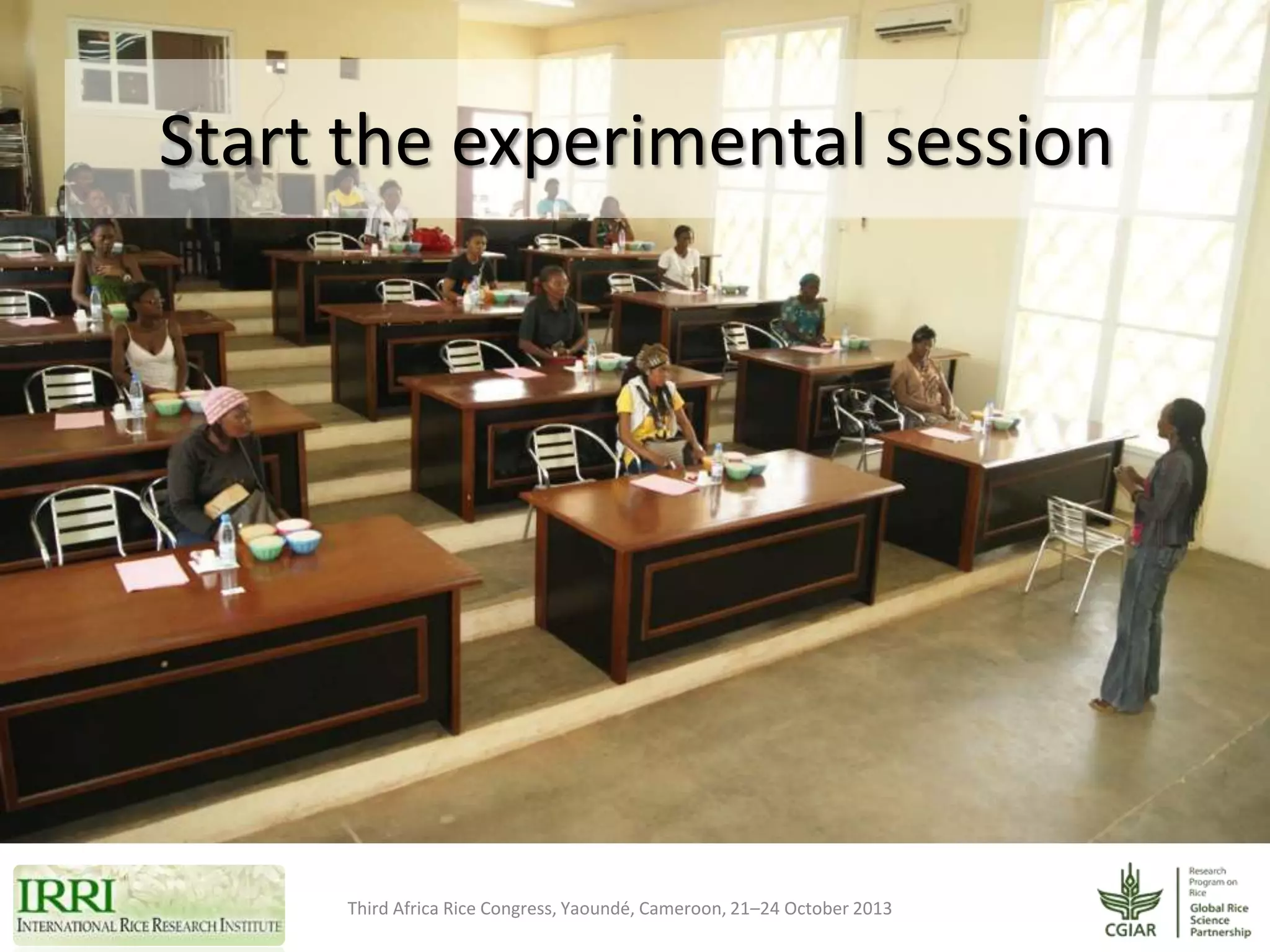 Start the experimental session

Third Africa Rice Congress, Yaoundé, Cameroon, 21–24 October 2013

 