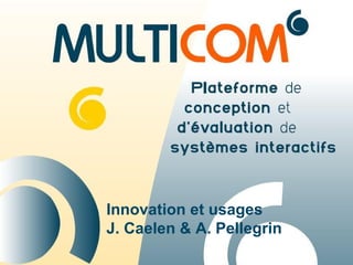 Innovation et usages J. Caelen & A. Pellegrin 