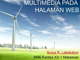 MULTIMEDIA PADA
HALAMAN WEB
Surya R. Labetubun
SMK Kartika XX-1 Makassar
 