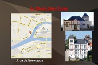 Le Musée Jules Verne
3 rue de l'Hermitage
 