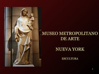 MUSEO METROPOLITANO DE ARTE NUEVA YORK ESCULTURA 