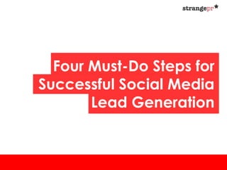 Four Must-Do Steps for
Successful Social Media
       Lead Generation
 