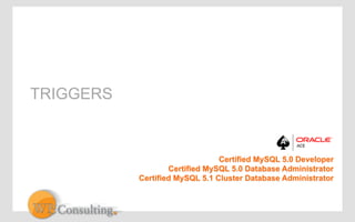 TRIGGERS 
Wagner Bianchi 
Certified MySQL 5.0 Developer 
Certified MySQL 5.0 Database Administrator 
Certified MySQL 5.1 Cluster Database Administrator 
 