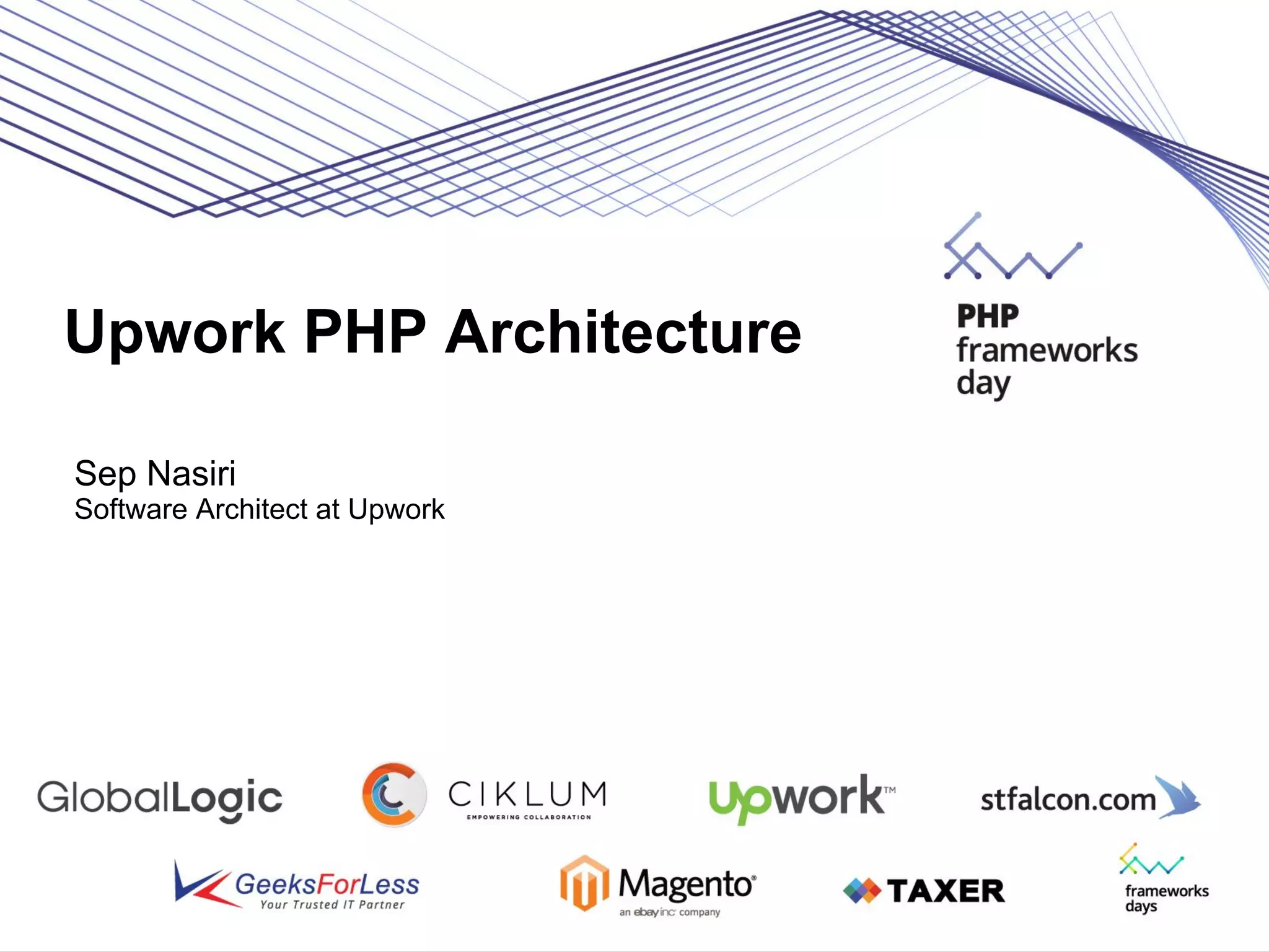 Upwork PHP Architecture
Sep Nasiri
Software Architect at Upwork
 