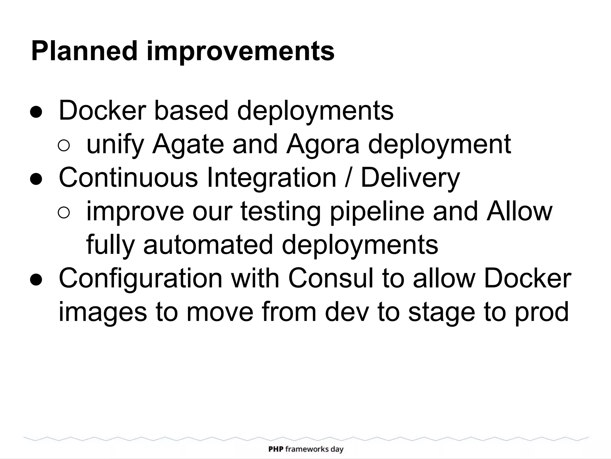 Planned improvements
● Docker based deployments
○ unify Agate and Agora deployment
● Continuous Integration / Delivery
○ improve our testing pipeline and Allow
fully automated deployments
● Configuration with Consul to allow Docker
images to move from dev to stage to prod
 