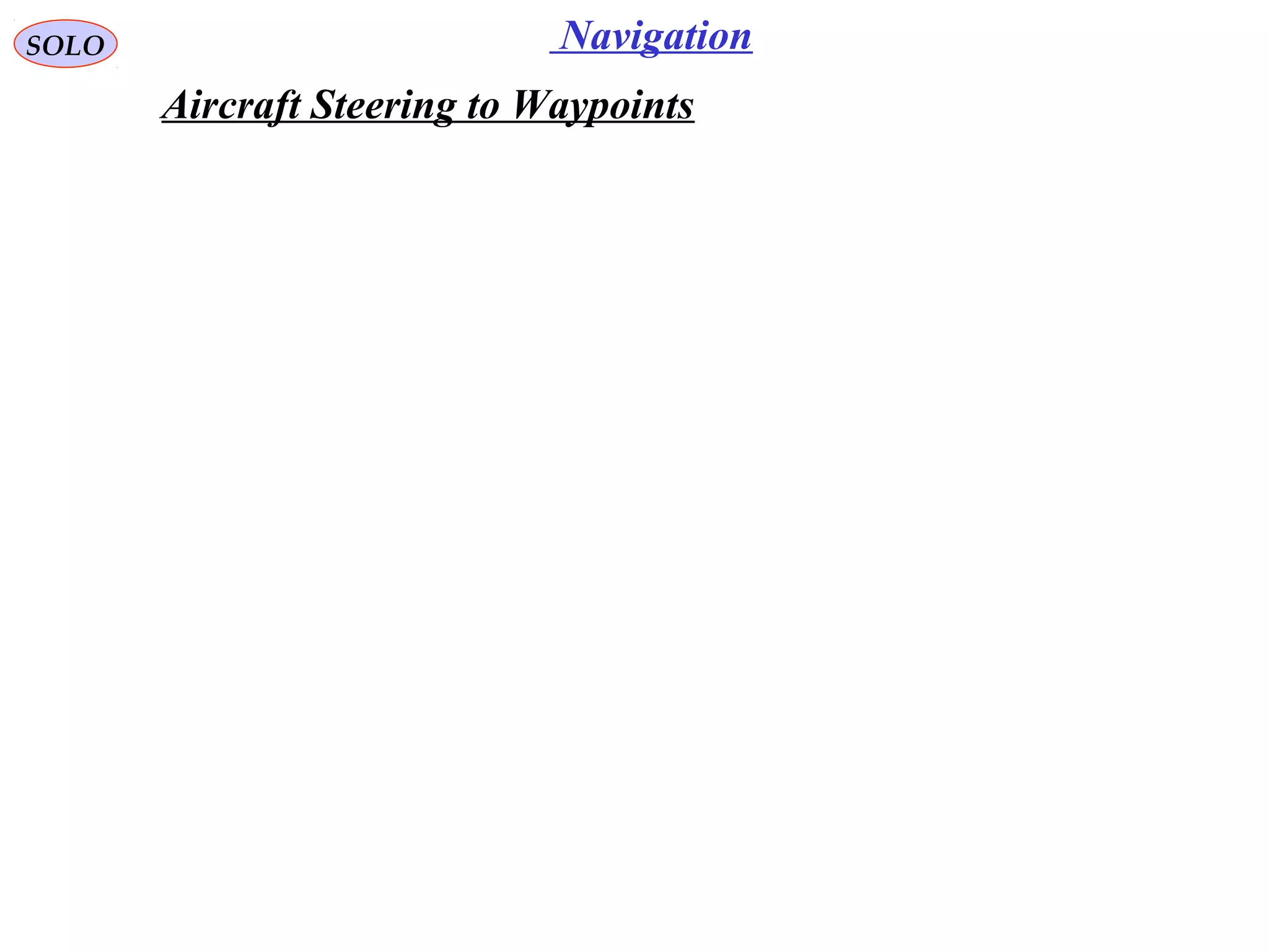 NavigationSOLO
Aircraft Steering to Waypoints
 