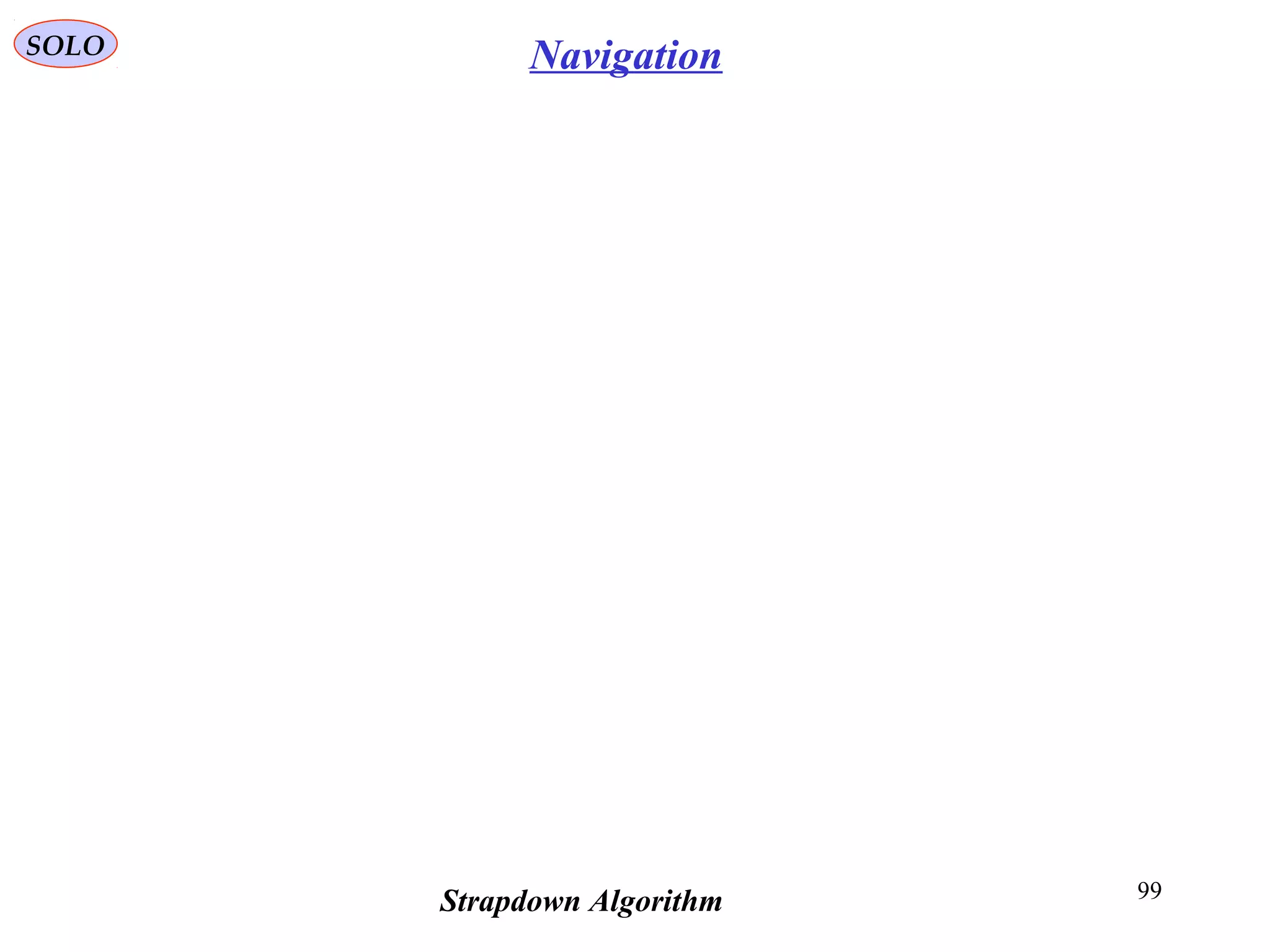 99
SOLO
Strapdown Algorithm
Navigation
 