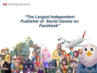 “The Largest Independent
Publisher of Social Games on
         Facebook”




           Confidential    All Rights Reserved.   4
 