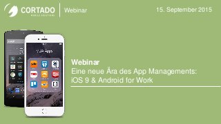 Webinar
Webinar
Eine neue Ära des App Managements:
iOS 9 & Android for Work
15. September 2015
 