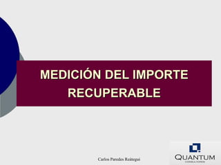 MEDICIÓN DEL IMPORTE
   RECUPERABLE




       Carlos Paredes Reátegui
 