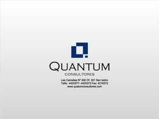 Las Camelias Nº 492 Of. 301 San Isidro
Telfs.: 4420377- 4420372 Fax: 4216372
      www.quatumconsultores.com
 