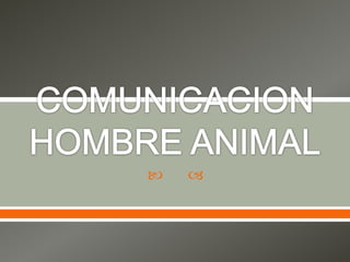 COMUNICACION HOMBRE ANIMAL