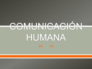 COMUNICACIÓN HUMANA