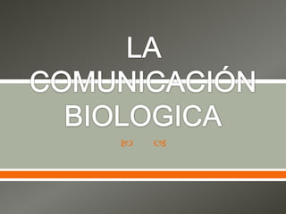 LA COMUNICACIÓN BIOLOGICA
