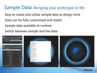 Sample Data: Bringing your prototype to lifeEasy to create and utilize sample data at design-timeData can be fully customized and styledSample data available at runtimeSwitch between sample and live data