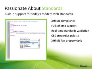 ProfessionalCode EditorMakes you more productive writing and debugging codeIntellisense, code coloring, and snippets for HTML, CSS, PHP & JavaScript aids adding valid codePreview ASP.NET & PHP pages with the included  development server