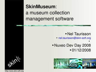 SkinMuseum :  a museum collection management software ,[object Object],[object Object],[object Object],[object Object]