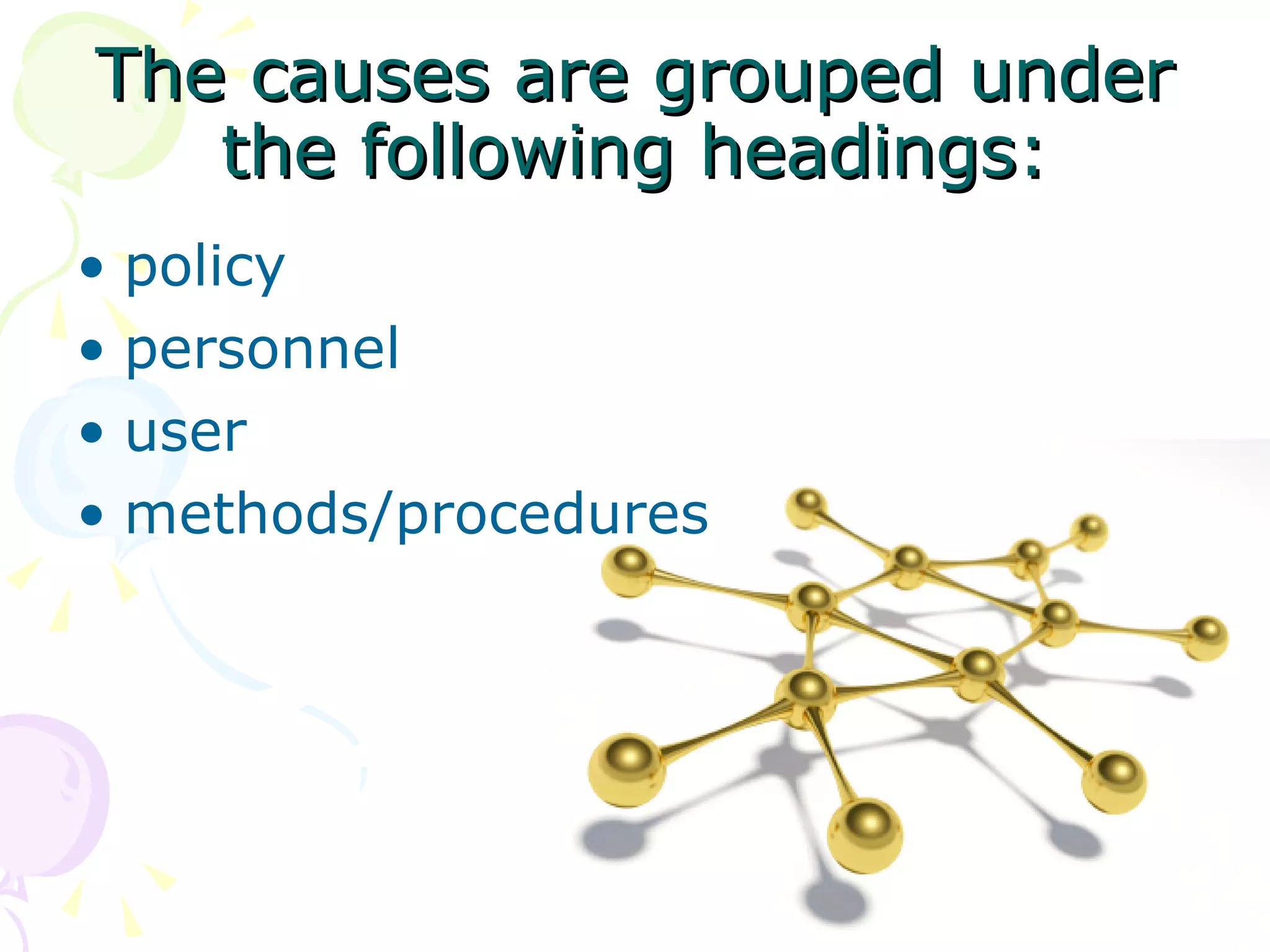 The causes are grouped under the following headings: policy  personnel  user  methods/procedures  
