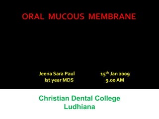 Jeena Sara Paul   15th Jan 2009
  Ist year MDS      9.00 AM


Christian Dental College
        Ludhiana
 