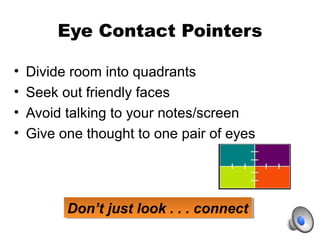 Don’t just look . . . connectDon’t just look . . . connect
Eye Contact Pointers
• Divide room into quadrants
• Seek out fr...