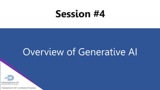 ©DeepSphere.AI | 2021 | Confidential & Proprietary
Session #4
Overview of Generative AI
 