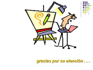 gracias por su atención . . .
 