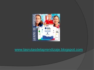 www.lasrutasdelaprendizaje.blogspot.com
 