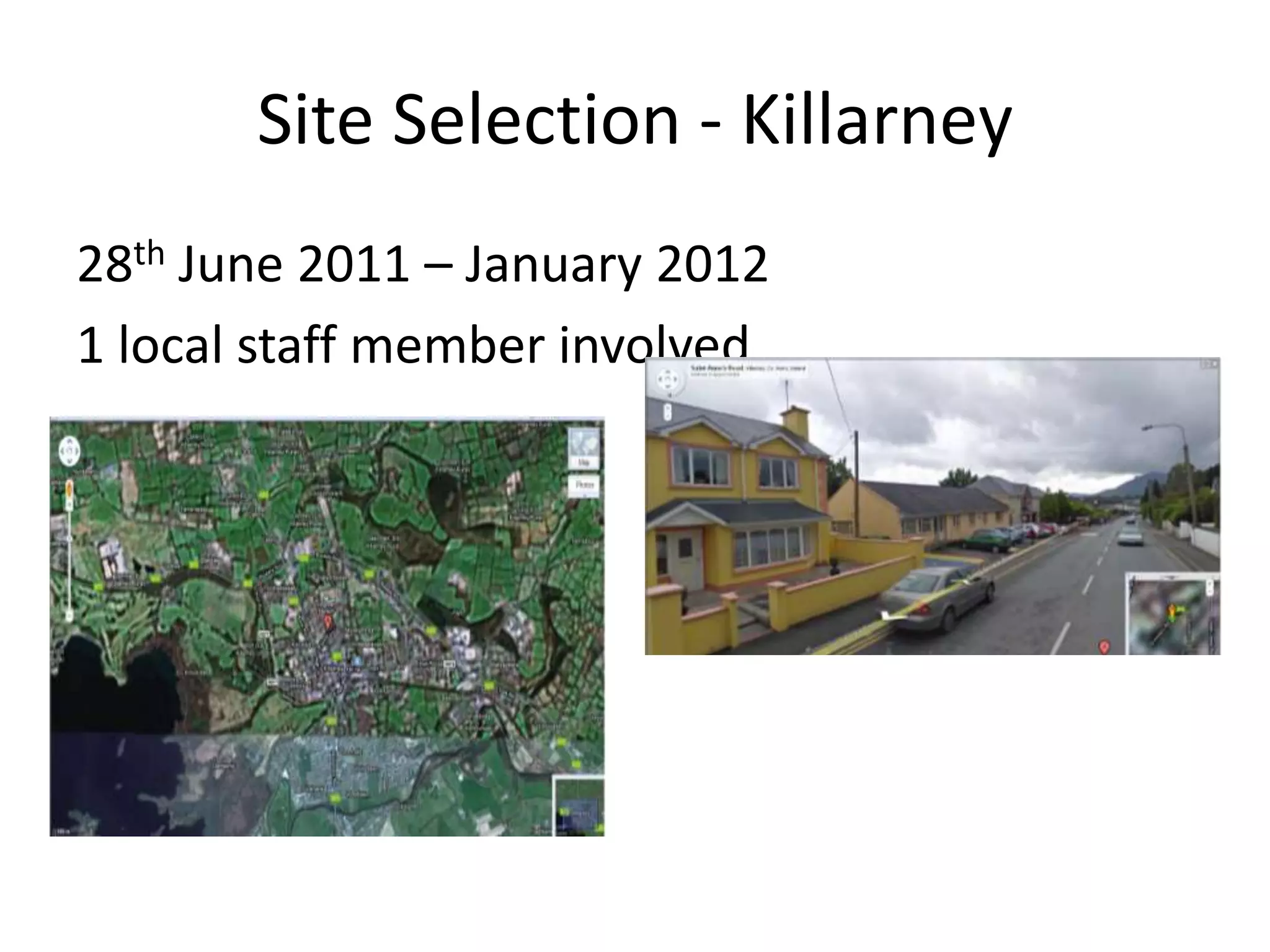 Site Selection - Killarney
28th June 2011 – January 2012
1 local staff member involved
 