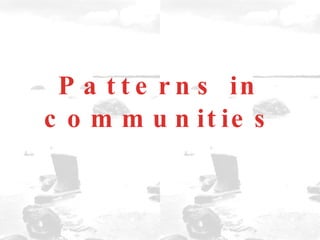 Patterns in communities 