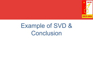 Example of SVD &
Conclusion
 