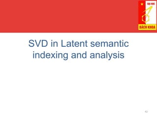 SVD in Latent semantic
indexing and analysis
42
 