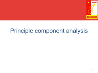 Principle component analysis
47
 