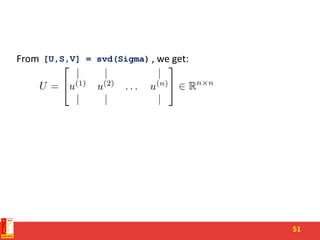 51
From , we get:[U,S,V] = svd(Sigma)
 