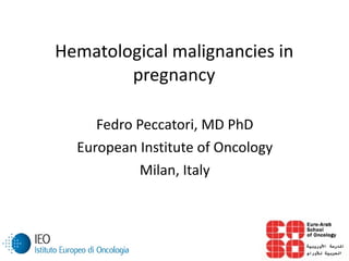 Hematological malignancies in pregnancy ,[object Object],[object Object],[object Object]