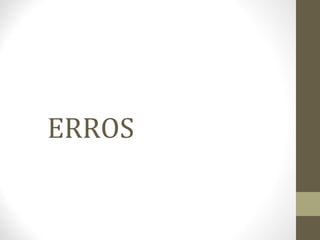 ERROS
 