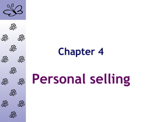 Chapter 4
Personal selling
 