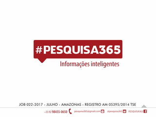Informações inteligentes
JOB 022-2017 - JULHO - AMAZONAS - REGISTRO AM 05395/2014 TSE
 