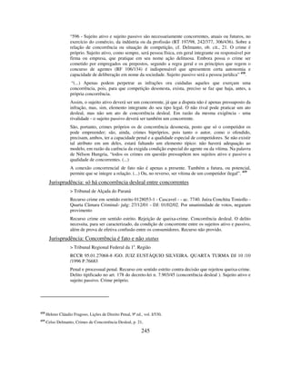 245
“596 - Sujeito ativo e sujeito passivo são necessariamente concorrentes, atuais ou futuros, no
exercício do comércio, da indústria ou da profissão (RT 197/98, 242/377, 306/436). Sobre a
relação de concorrência ou situação de competição, cf. Delmanto, ob. cit., 21. O crime é
próprio. Sujeito ativo, como sempre, será pessoa física, em geral integrante ou responsável por
firma ou empresa, que pratique em seu nome ação delituosa. Embora possa o crime ser
cometido por empregados ou prepostos, segundo a regra geral e os princípios que regem o
concurso de agentes (RF 106/134) é indispensável que apresentem certa autonomia e
capacidade de deliberação em nome da sociedade. Sujeito passivo será a pessoa jurídica” 418
.
“(...) Apenas podem perpetrar as infrações ora cuidadas aqueles que exerçam uma
concorrência, pois, para que competição desonesta, exista, preciso se faz que haja, antes, a
própria concorrência.
Assim, o sujeito ativo deverá ser um concorrente, já que a disputa não é apenas pressuposto da
infração, mas, sim, elemento integrante do seu tipo legal. O não rival pode praticar um ato
desleal, mas não um ato de concorrência desleal. Em razão da mesma exigência - uma
rivalidade - o sujeito passivo deverá ser também um concorrente.
São, portanto, crimes próprios os de concorrência desonesta, posto que só o competidor os
pode empreender; são, ainda, crimes bipróprios, pois tanto o autor, como o ofendido,
precisam, ambos, ter a capacidade penal e a qualidade especial de competidores. Se não existir
tal atributo em um deles, estará faltando um elemento típico: não haverá adequação ao
modelo, em razão da carência da exigida condição especial do agente ou da vítima. Na palavra
de Nélson Hungria, “todos os crimes em questão pressupõem nos sujeitos ativo e passivo a
qualidade de concorrentes. (...)
A conexão concorrencial de fato não é apenas a presente. Também a futura, ou potencial,
permite que se integre a relação. (...) Ou, no reverso, ser vítima de um competidor ilegal”. 419
Jurisprudência: só há concorrência desleal entre concorrentes
> Tribunal de Alçada do Paraná
Recurso crime em sentido estrito 0128053-1 - Cascavel - - ac. 7740. Juíza Conchita Toniollo -
Quarta Câmara Criminal- julg: 27/12/01 - DJ: 01/02/02. Por unanimidade de votos, negaram
provimento
Recurso crime em sentido estrito. Rejeição de queixa-crime. Concorrência desleal. O delito
necessita, para ser caracterizado, da condição de concorrente entre os sujeitos ativo e passivo,
além de prova de efetiva confusão entre os consumidores. Recurso não provido.
Jurisprudência: Concorrência é fato e não status
> Tribunal Regional Federal da 1a
. Região
RCCR 95.01.27068-8 /GO. JUIZ EUSTÁQUIO SILVEIRA. QUARTA TURMA DJ 10 /10
/1996 P.76683
Penal e processual penal. Recurso em sentido estrito contra decisão que rejeitou queixa-crime.
Delito tipificado no art. 178 do decreto-lei n. 7.903/45 (concorrência desleal ). Sujeito ativo e
sujeito passivo. Crime próprio.
418
Heleno Cláudio Fragoso, Lições de Direito Penal, 9ª ed., vol. I/530,
419
Celso Delmanto, Crimes de Concorrência Desleal, p. 21,
 