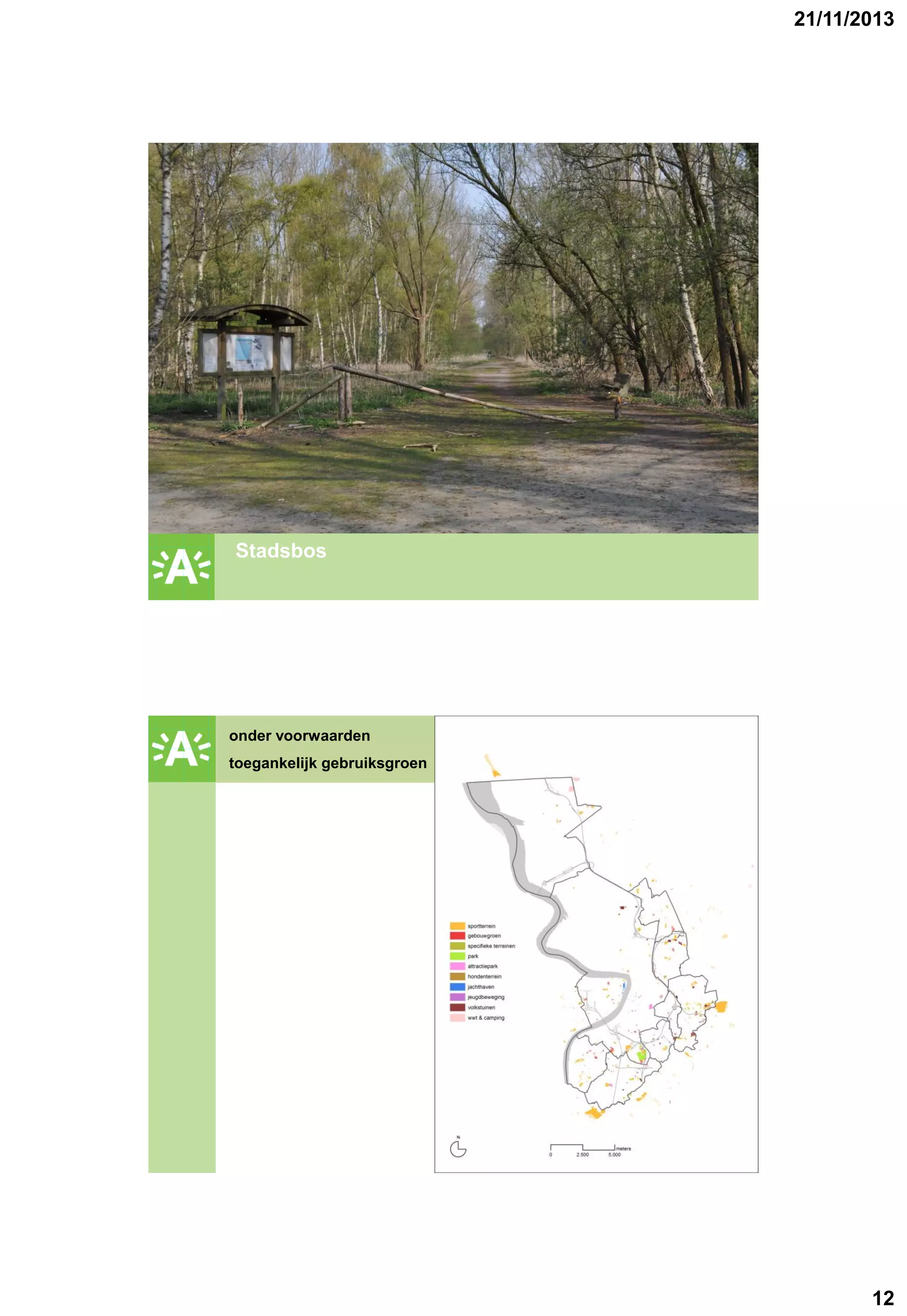 21/11/2013

GROENPLAN

Stadsbos

onder voorwaarden
toegankelijk gebruiksgroen

GROENPLAN

12

 