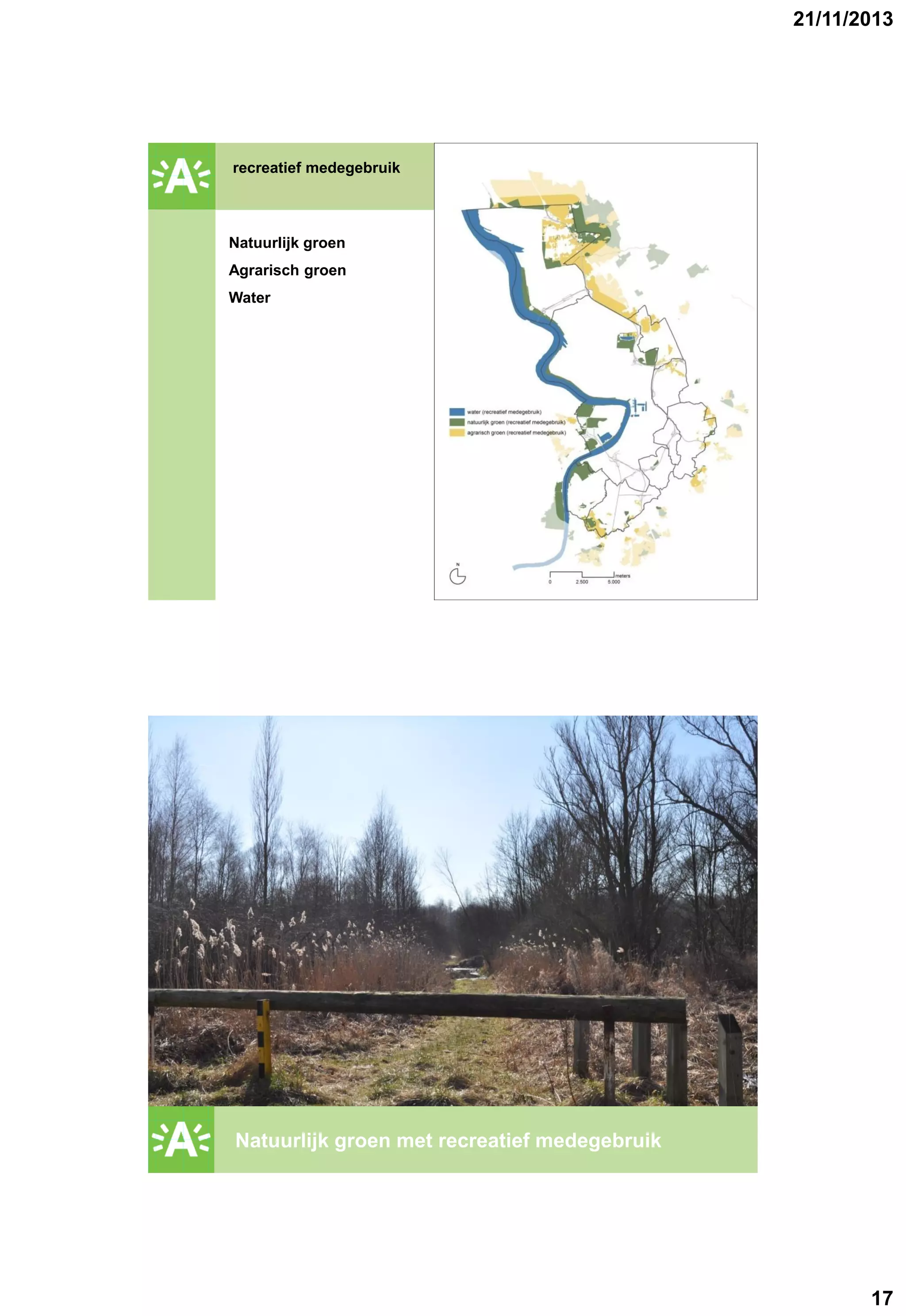 21/11/2013

recreatief medegebruik

GROENPLAN

Natuurlijk groen
Agrarisch groen
Water

GROENPLAN

Natuurlijk groen met recreatief medegebruik

17

 