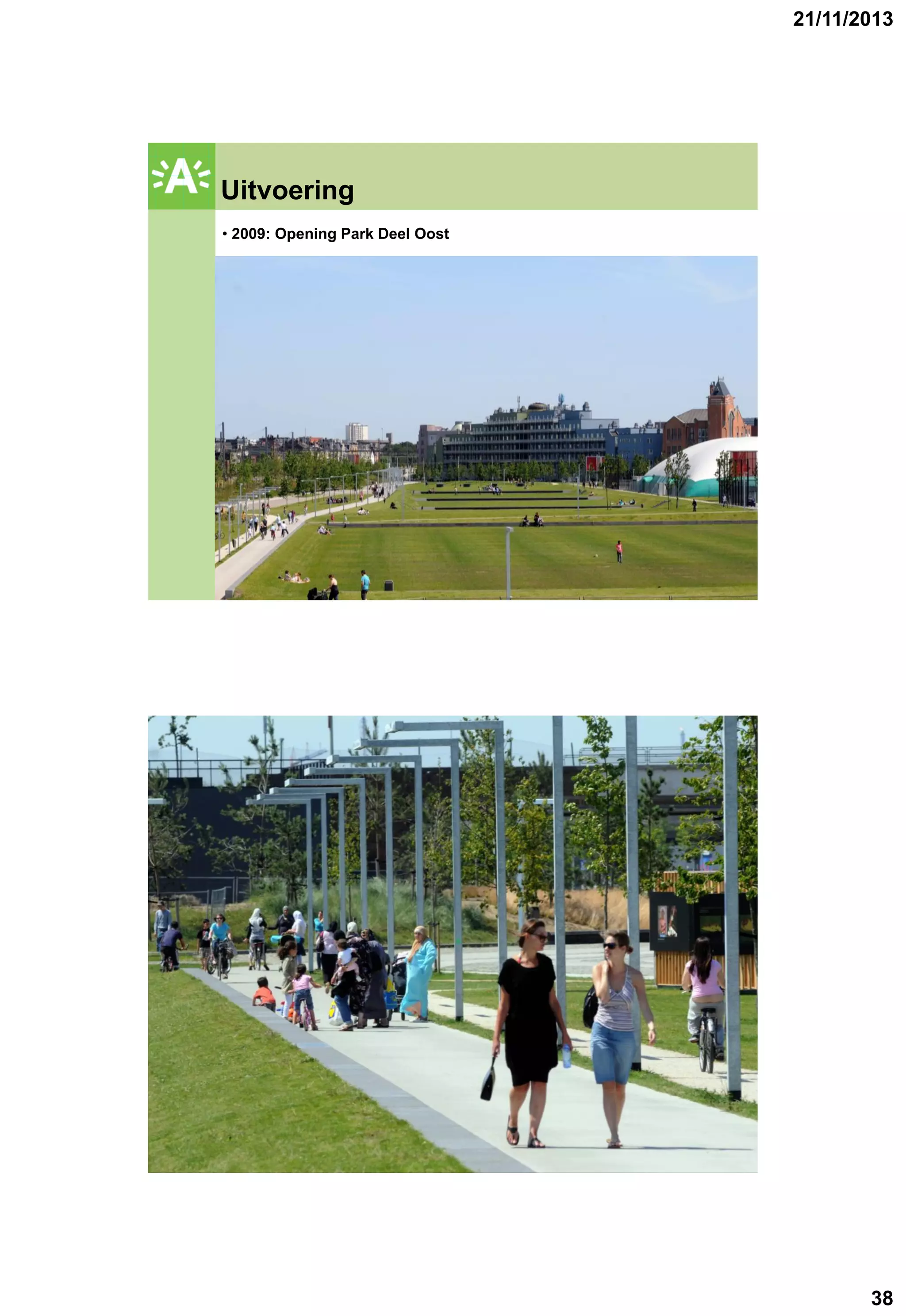 21/11/2013

Uitvoering

GROENPLAN

• 2009: Opening Park Deel Oost

GROENPLAN

38

 