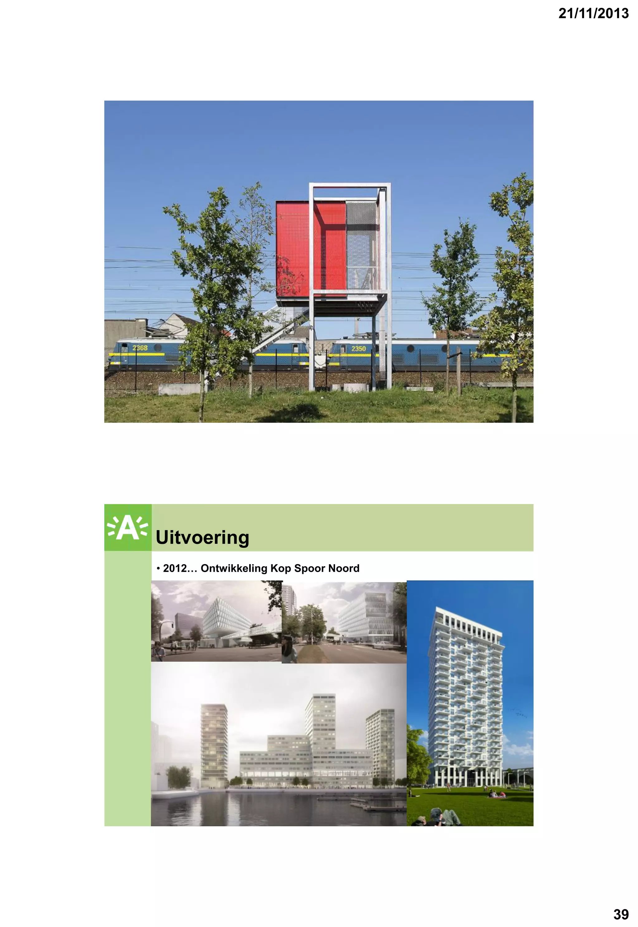 21/11/2013

GROENPLAN

Uitvoering

GROENPLAN

• 2012… Ontwikkeling Kop Spoor Noord

39

 