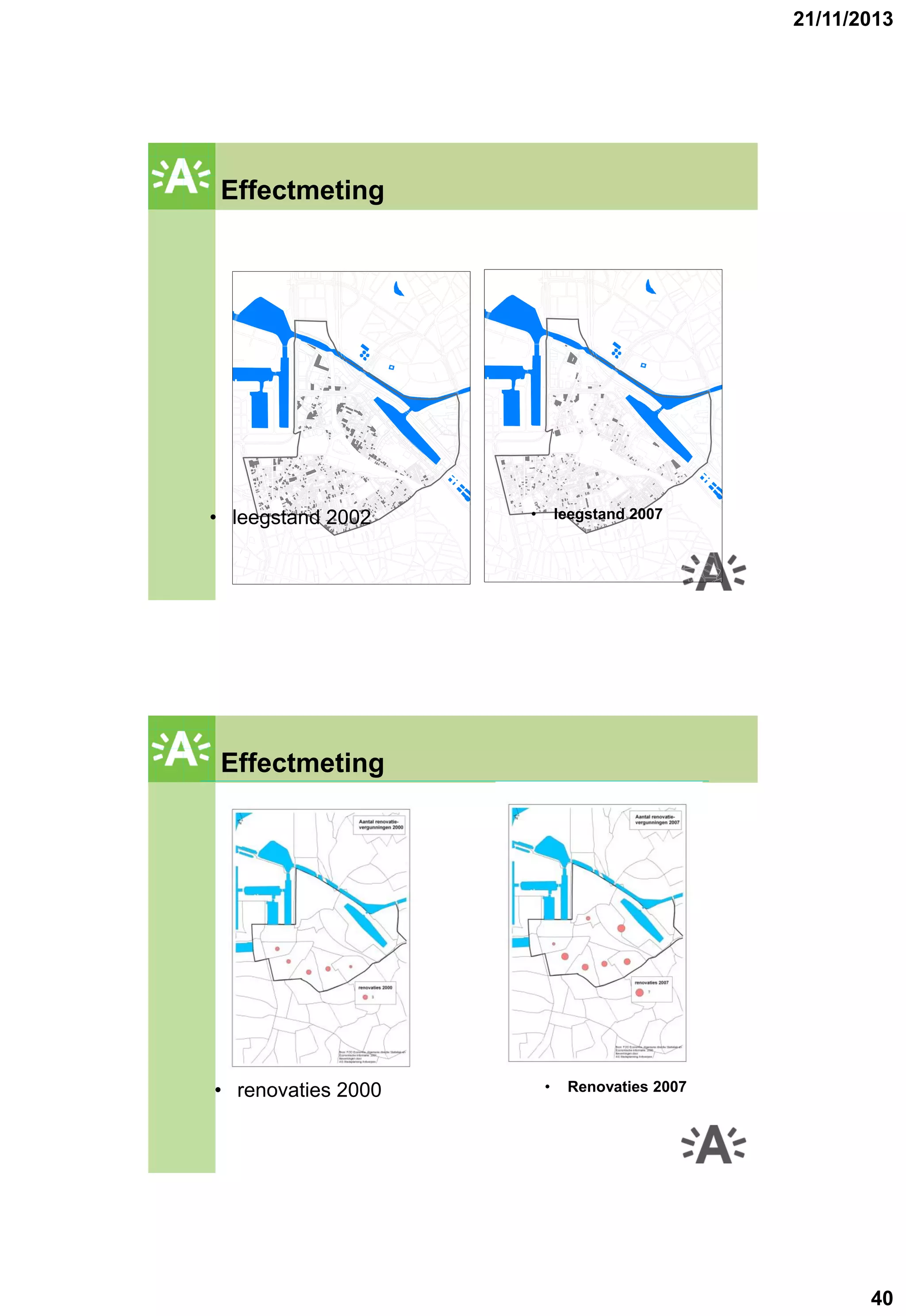 21/11/2013

Effectmeting

• leegstand 2002

Effectmeting

• renovaties 2000

GROENPLAN

•

leegstand 2007

GROENPLAN

•

Renovaties 2007

40

 