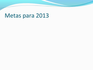 Metas para 2013
 